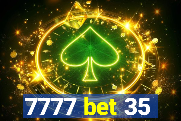 7777 bet 35